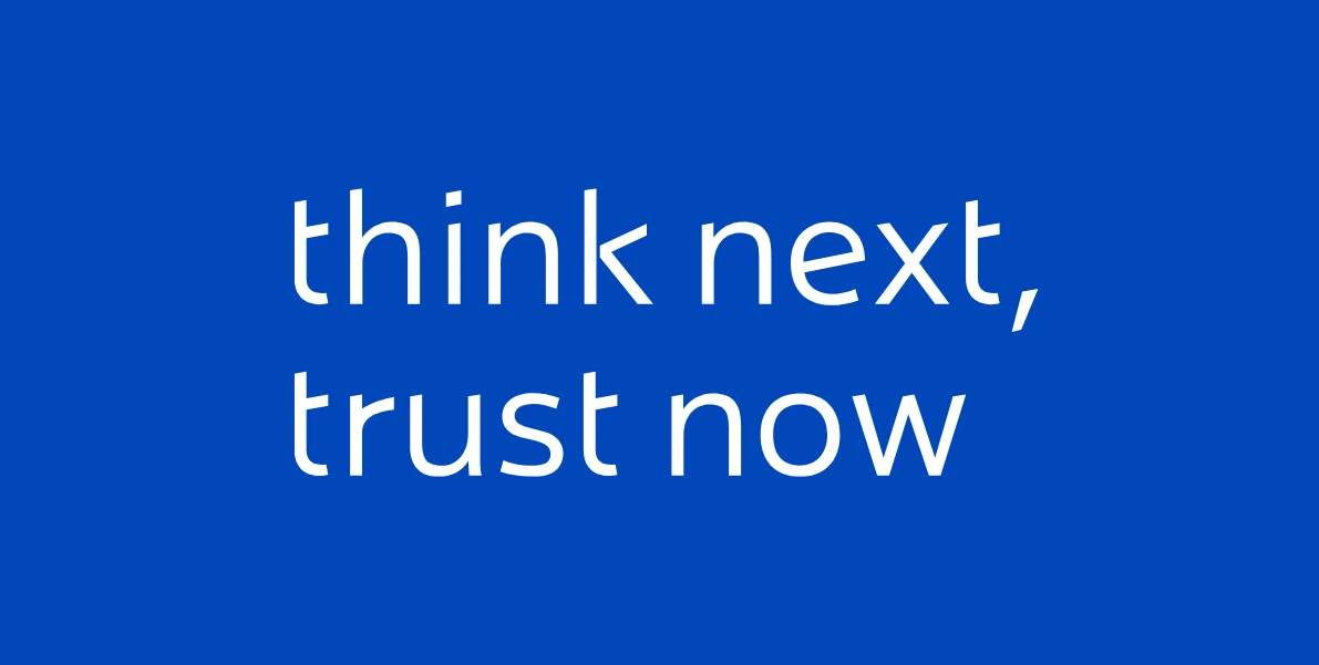 Think next, trust now
